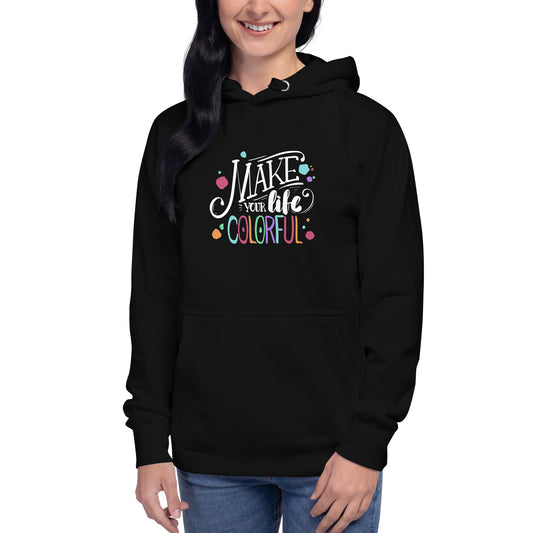 Make Your Life - Colorful Unisex Hoodie - HobbyMeFree