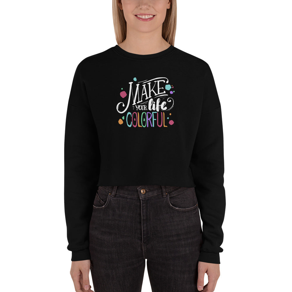 Make Your Life Colorful - Crop Sweatshirt - HobbyMeFree